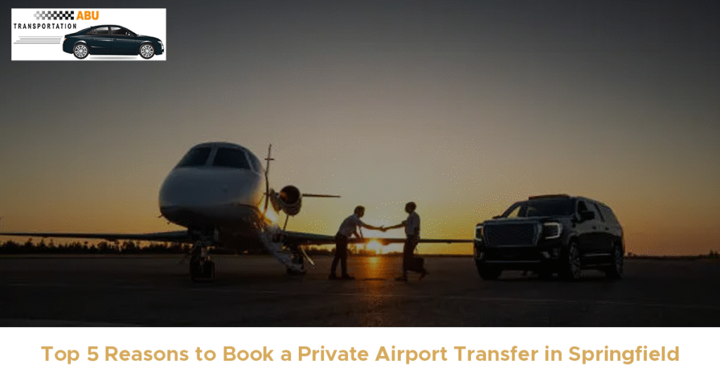 Top 5 Reasons to Book a Private Airport Transfer in Springfield